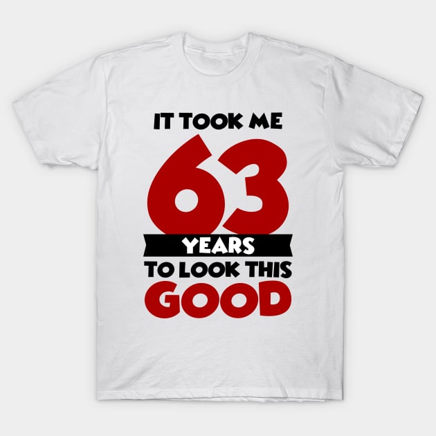 It took me 63 years to look this good T-Shirt by colorsplash